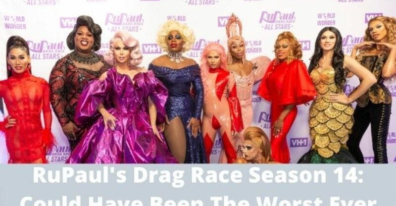 RuPaul’s Drag Race Season 14: Could Have Been The Worst Ever