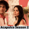 Acapulco Season 2: Renewed or Cancelled Here’s Your Answer