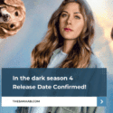 In the Dark Season 4 Release Date Confirmed!