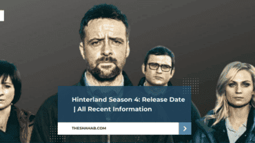 Hinterland Season 4: Release Date | All Recent Information