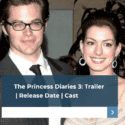 The Princess Diaries 3: Trailer | Release Date | Cast