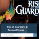 Rise of Guardians 2: Renewal Status
