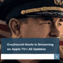 Greyhound Movie Is Streaming on Apple TV+: All Updates