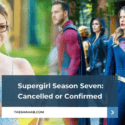 Supergirl Season 7: Cancelled or Confirmed