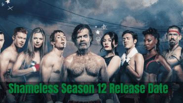 Shameless Season 12 Release Date | Find Out the Latest Updates!