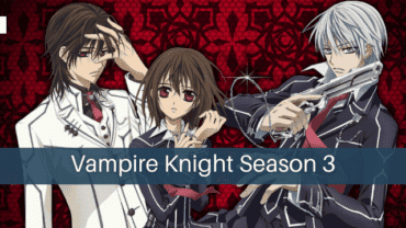 Vampire Knight Season 3: Updates You Need to Know Today