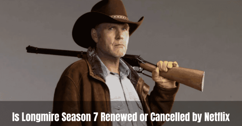 Is Longmire Season 7 Renewed or Cancelled by Netflix?