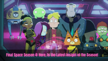 Final Space Season 4: Here, Is the Latest Insight of the Season!