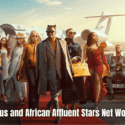 Young Famous and African Affluent Stars Net Worth Unveiled!