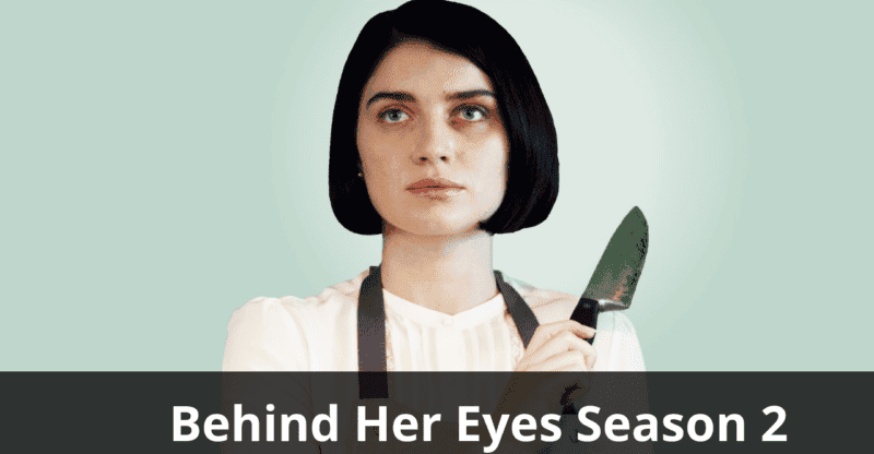 Behind Her Eyes Season 2: What Can You Expect from This Series?