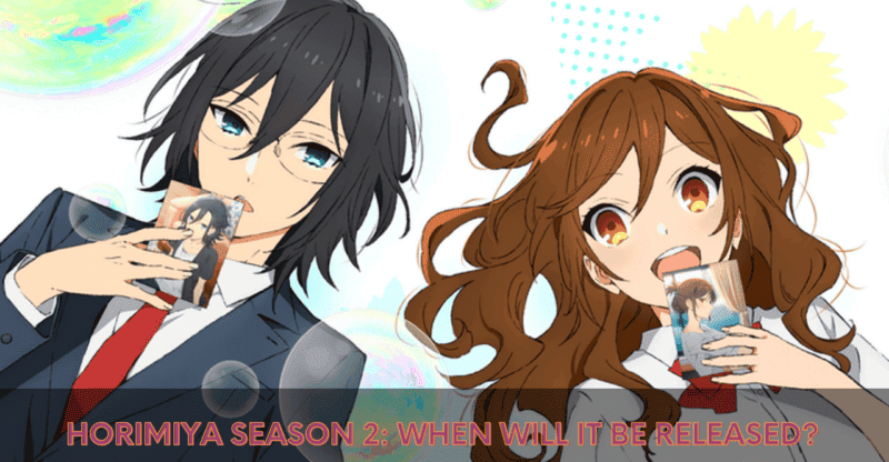 Everything You Want to Know About Horimiya Season 2, Trailer, Cast!