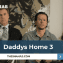 Daddys Home 3 Release Date, Cast, Plot : Updates you need to know