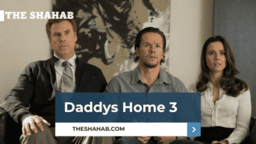 Daddys Home 3 Release Date, Cast, Plot : Updates you need to know