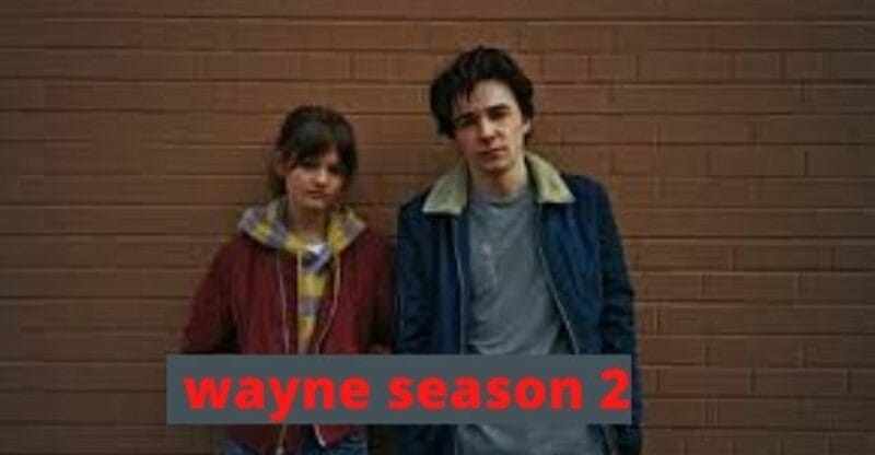 Wayne Season 2: Cast, Release Date, Story, Is Wayne Season 2 Cancelled?