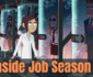 Is Netflix Series Inside Job Season 2 Cancelled? Here Are the Updates!