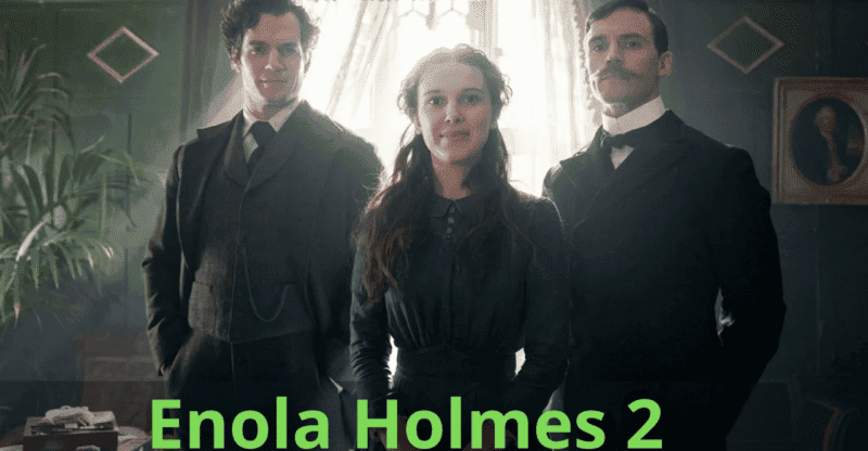 Netflix’s Series Enola Holmes 2: What Can We Expect From This Series?
