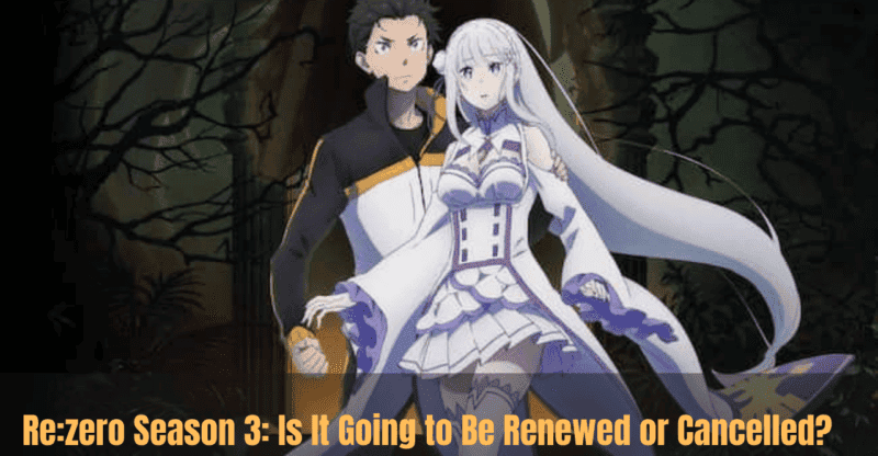 Re:zero Season 3: Is It Going to Be Renewed or Cancelled?