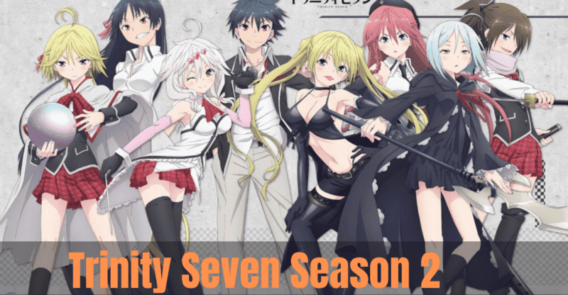 Trinity Seven Season 2: Everything You Need to Know About the Series!
