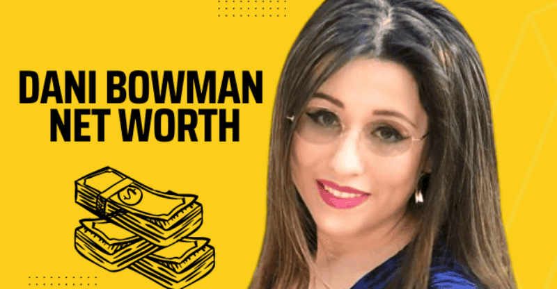 Dani Bowman Net Worth: What Does She Do for Her Living in 2022?