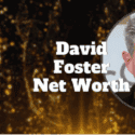 David Foster Net Worth: What Are His Total Earnings?