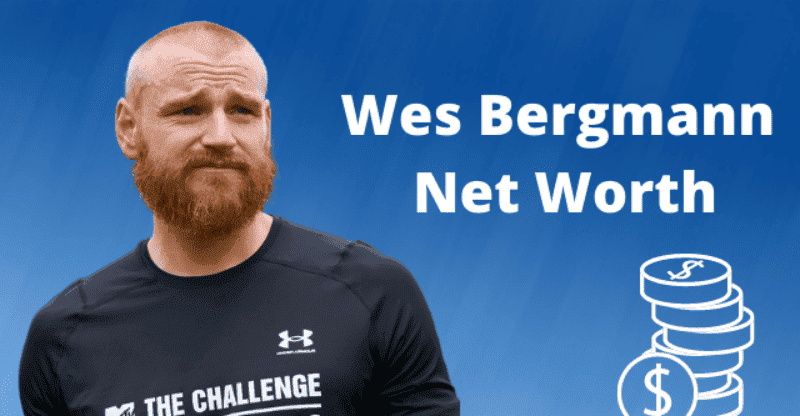 Wes Bergmann Net Worth: How Much Did He Make From “The Challenge” Show?