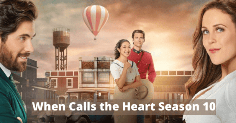 When Calls the Heart Season 10 Release Date: Will This Drama Series Make a Comeback?