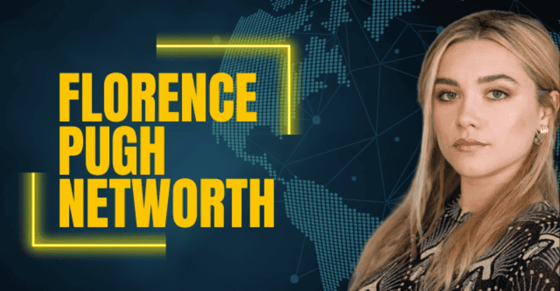 Florence Pugh’s Net Worth 2022: How Does She Make Millions?