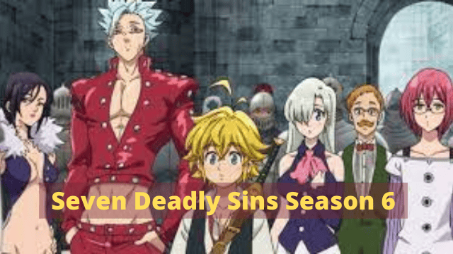 Seven Deadly Sins Season 6 Release Date: Will It Happen or Not? - The Shahab