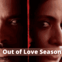 Out of Love Season 2 Reviews: Fascinating Television Series Tempering With Twists and Turns!