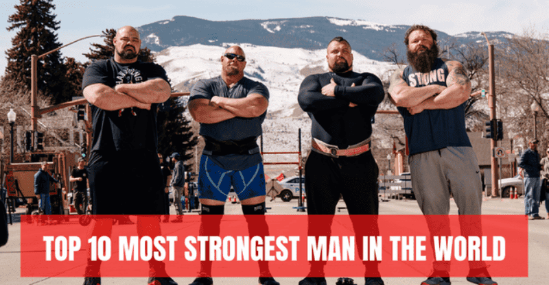 List of Top 10 Strongest Men in the World 2022