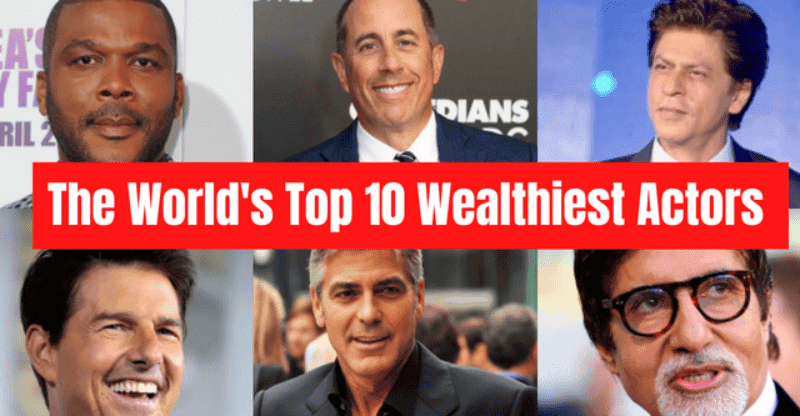 The World’s Top 10 Wealthiest Actors: Here Are the Updates!