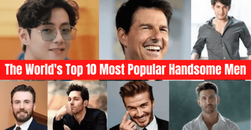 The World’s Top 10 Most Popular Handsome Men
