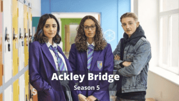 Ackley Bridge Season 5 Release Date: When Will It Air in 2022?