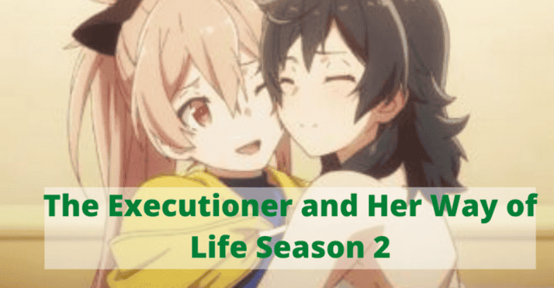 The Executioner and Her Way of Life Season 2 Release Date| Cast| Plot| Trailer and Many More!