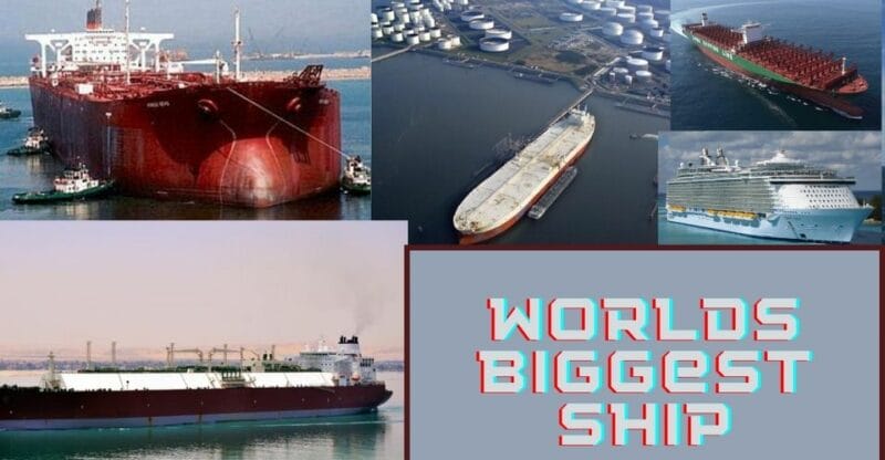 Worlds Biggest Ship: List of Some Biggest Ships!