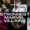 Strongest Marvel Villains: 5 Plus Most Powerful Marvel Superheroes!