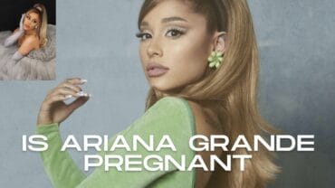 Is Ariana Grande Pregnant: Who is Ariana Grande’s Husband?