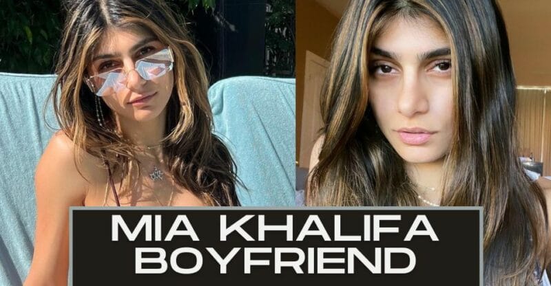 Mia Khalifa Boyfriend: Everything You Need About Mia Khalifa!