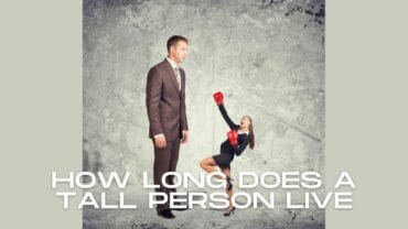 How Long Does a Tall Person Live? How Old Are Tall People?