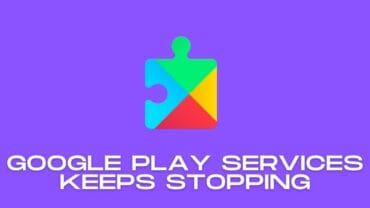 Google Play Services Keep Stopping: How Do You Fix Services Keep Stopping?