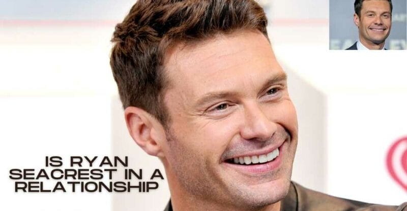 Is Ryan Seacrest in a Relationship: The Real Story Behind Ryan Seacrest!