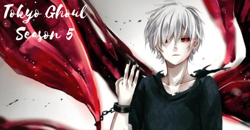 Tokyo Ghoul Season 5: Premiere Date, About, Future, Trailer, And Many More!