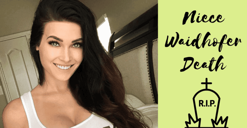 Niece Waidhofer Death: What Happened To Niece Waidhofer, How She Died?