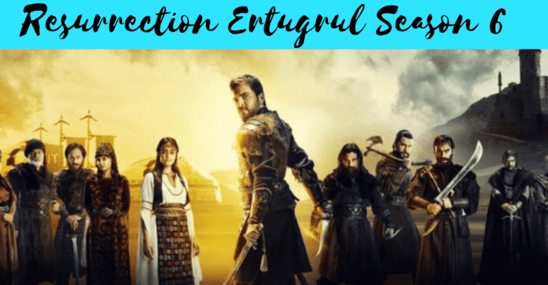 Resurrection Ertugrul Season 6: Release Date, Cast And Characters, Trailer, Synopsis, And About!