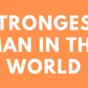 Strongest Man In The World: Top 8 Strongest Men in the World Ranking!