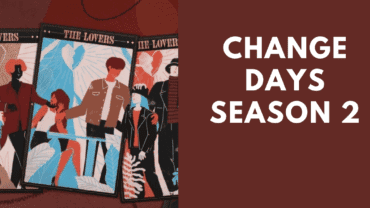 Change Days Season 2: Episode 9 Review And Many More!
