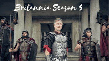 Britannia Season 4: Premiere Date, Cast, Story or Plot, Trailer And More!