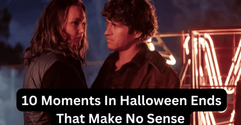 Top 10 Moments In Halloween Ends That Make No Sense! Let’s Explore