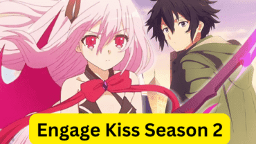 Engage Kiss Season 2 Release Date, Cast, Renewal Status & More Updates!