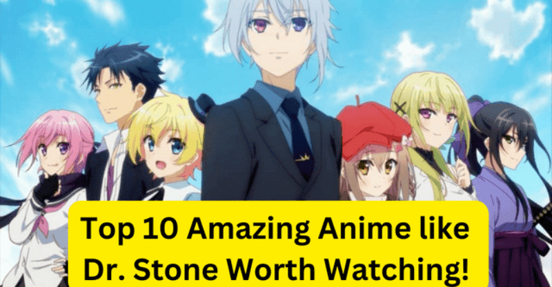 Top 10 Amazing Anime Like Dr. Stone Worth Watching! Let’s Explore
